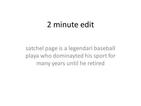 2 minute edit satchel page is a legendari baseball playa who dominayted his sport for many years until he retired.