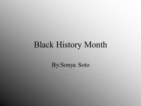 Black History Month By:Sonya Soto. Martin Luther King jr. African American civil rights movement and peace movement. He was a clergyman activist. One.