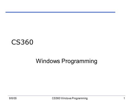 1 9/6/05CS360 Windows Programming CS360 Windows Programming.