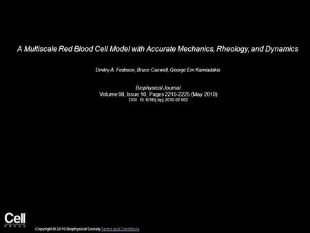 A Multiscale Red Blood Cell Model with Accurate Mechanics, Rheology, and Dynamics Dmitry A. Fedosov, Bruce Caswell, George Em Karniadakis Biophysical Journal.