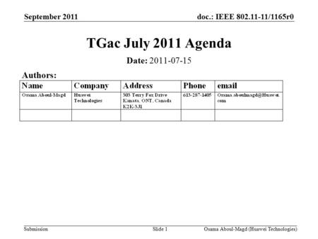 Doc.: IEEE 802.11-11/1165r0 Submission September 2011 Osama Aboul-Magd (Huawei Technologies)Slide 1 TGac July 2011 Agenda Date: 2011-07-15 Authors:
