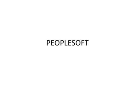 PEOPLESOFT. COMPANY PROFILE PeopleSoft was established in 1987 to provide innovative software solution that meet the changing business demands of enterprises.