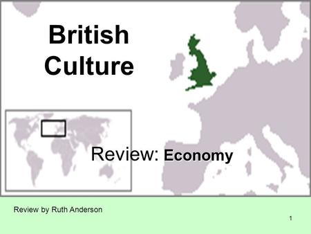 1 British Culture Economy Review: Economy Review by Ruth Anderson.