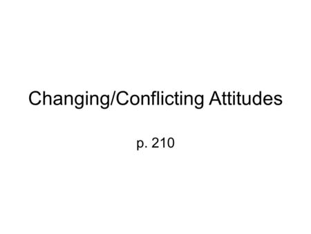 Changing/Conflicting Attitudes p. 210. More Change As societies changed, individual and group attitudes and values changed. Traditional ideas were challenged.