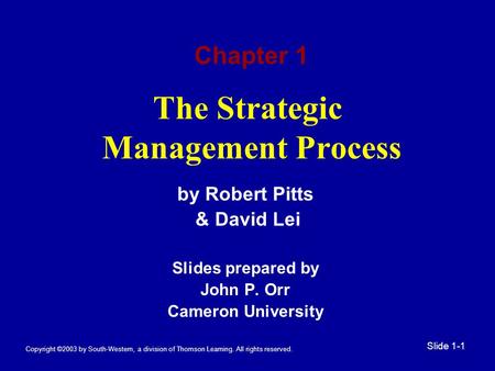Copyright ©2003 by South-Western, a division of Thomson Learning. All rights reserved. Slide 1-1 The Strategic Management Process by Robert Pitts & David.