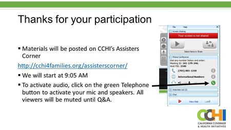 Thanks for your participation  Materials will be posted on CCHI’s Assisters Corner   We will start at 9:05 AM.