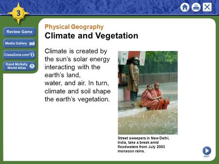 Physical Geography Climate and Vegetation Climate is created by the sun’s solar energy interacting with the earth’s land, water, and air. In turn, climate.