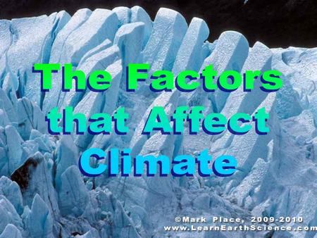 There are numerous factors that affect climate. Some affect temperature, some moisture, and some affect both. For each of the following 5 factors, write.
