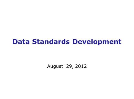 Data Standards Development August 29, 2012. Topics 1.Current Status 2.What was delivered for Build 2c 3.How was IPDA supported 4.What mission support.
