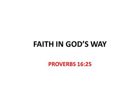 FAITH IN GOD’S WAY PROVERBS 16:25.