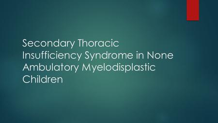 Secondary Thoracic Insufficiency Syndrome in None Ambulatory Myelodisplastic Children.