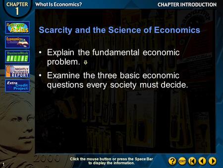 1 Scarcity and the Science of Economics Chapter Introduction 2 Explain the fundamental economic problem.  Examine the three basic economic questions every.
