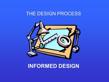 THE DESIGN PROCESS INFORMED DESIGN. SPECIFICATION: PERFORMANCE REQUIREMENT THAT THE DESIGN MUST MEET CONSTRAINT: LIMIT IMPOSED ON A DESIGN SOLUTION Finished.