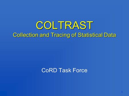 1 COLTRAST Collection and Tracing of Statistical Data CoRD Task Force.