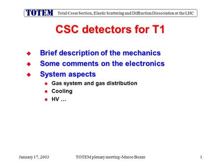Total Cross Section, Elastic Scattering and Diffraction Dissociation at the LHC January 17, 2003TOTEM plenary meeting -Marco Bozzo1 CSC detectors for T1.