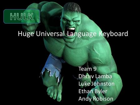 Huge Universal Language Keyboard Team 9 Dhruv Lamba Luke Johnston Ethan Byler Andy Robison.
