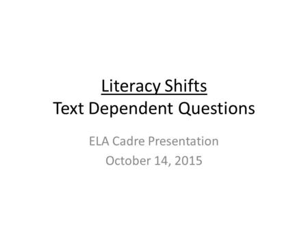 Literacy Shifts Text Dependent Questions