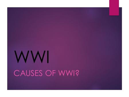 WWI CAUSES OF WWI?. Bell Ringer: Pick up your study guide from your blue tub. Write across the top: Due Thursday 10/15 Also take out your banner notes.
