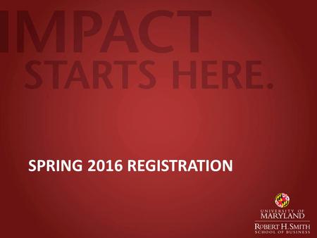 SPRING 2016 REGISTRATION. Spring 2016 Registration Wednesday, October 28 th 12:30PM ALL Full Time 1 st Year MBA students register at the same time.