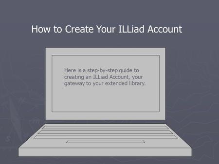 How to Create Your ILLiad Account Here is a step-by-step guide to creating an ILLiad Account, your gateway to your extended library.