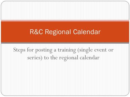 Steps for posting a training (single event or series) to the regional calendar R&C Regional Calendar.
