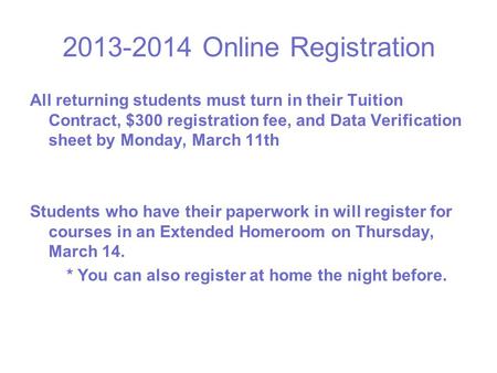 2013-2014 Online Registration All returning students must turn in their Tuition Contract, $300 registration fee, and Data Verification sheet by Monday,