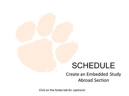Create an Embedded Study Abroad Section SCHEDULE Click on the Notes tab for captions!