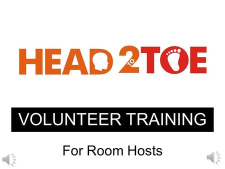 VOLUNTEER TRAINING For Room Hosts You are our: Room Hosts serve: Speakers Attendees Conference Office.