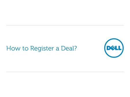 How to Register a Deal?. Emerging Markets EMEA Commercial Logging on to Partner Direct Portal To access Deal Registration, you will need to log on to.