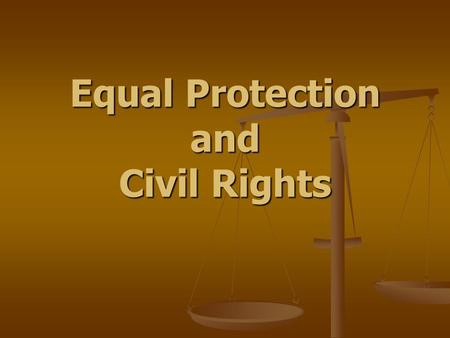 Equal Protection and Civil Rights. Equal Protection “No state shall... Deprive any person of life, liberty, or property without due process of law, nor.
