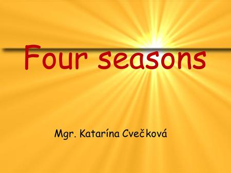 Four seasons Mgr. Katarína Cvečková. Spring Snowdrops Easter Flowers Rai n.