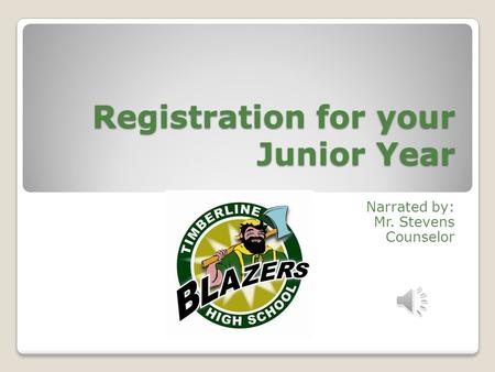 Registration for your Junior Year Narrated by: Mr. Stevens Counselor.