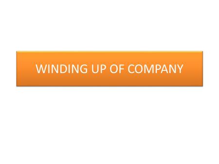 WINDING UP OF COMPANY. Winding up company means putting an end to the life of the company It is a proceeding by means of which a company is dissolved.
