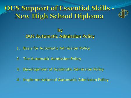 OUS Support for Proficiency Demonstrate by Assessment with which OUS has experience Current Assessments: Course Proficiency ------------- HS GPA Essential.