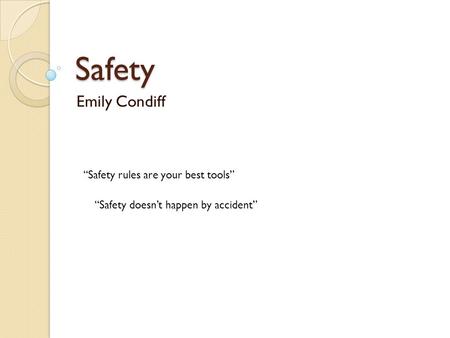Safety Emily Condiff “Safety rules are your best tools”