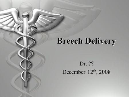 Breech Delivery Dr. ?? December 12 th, 2008. IntroductionIntroduction 1)Incidence of breech a)3 - 4% at term b)25% at 28 wks 2)Predisposing Factors a)CNS.