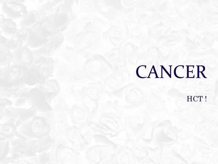 CANCER HCT !. OBJECTIVES  Define and understand the difference between benign and malignant tumors  Students will be able to identify the classifications.