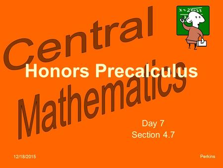 12/18/2015 Perkins Honors Precalculus Day 7 Section 4.7.