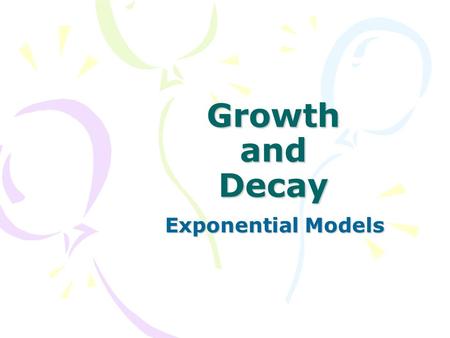 Growth and Decay Exponential Models.