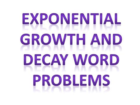 Exponential Growth and Decay Word Problems