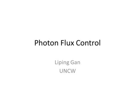 Photon Flux Control Liping Gan UNCW. Outline PrimEx-  experiment requirement Tagged photon Procedure to obtain the number of tagged photons Relative.