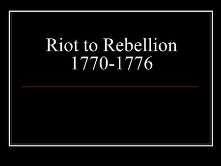 Riot to Rebellion 1770-1776. The colonies in 1763.