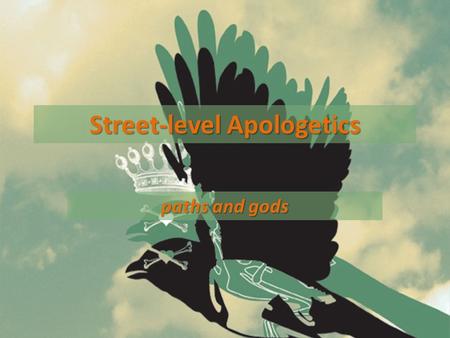 Street-level Apologetics paths and gods. Review Passover- Saved from death, released from slavery.