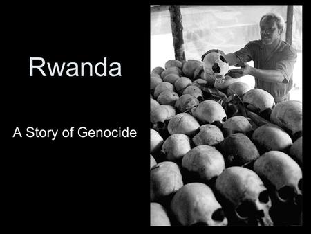 Rwanda A Story of Genocide. “Denouncing evil is a far cry from doing good.” ― Philip GourevitchPhilip Gourevitch “The hottest places in hell are reserved.