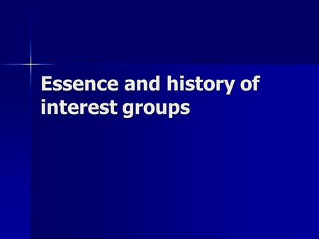 Essence and history of interest groups. Definition A collection of individuals linked together by professional circumstance, or by common political, economic,