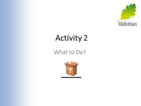 Activity 2 What to Do?.