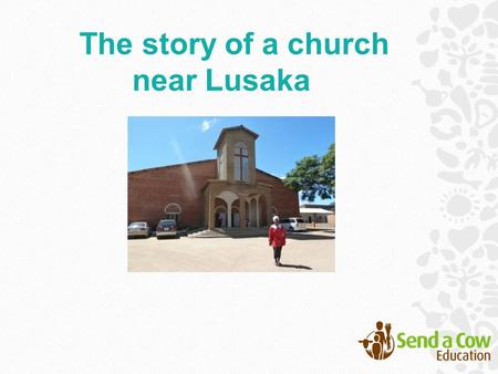 The story of a church near Lusaka. What do you do with your free time? Where do you meet all your friends? Who is the first person you go to for advice?