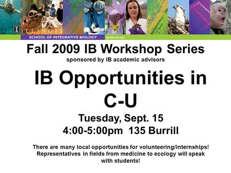 Fall 2009 IB Workshop Series sponsored by IB academic advisors IB Opportunities in C-U Tuesday, Sept. 15 4:00-5:00pm 135 Burrill There are many local opportunities.