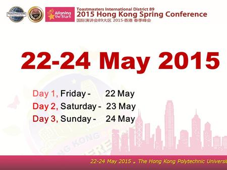 22-24 May 2015 。 The Hong Kong Polytechnic University Day 1, Friday - 22 May Day 2, Saturday - 23 May Day 3, Sunday - 24 May 22-24 May 2015.