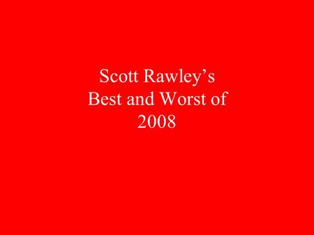 Scott Rawley’s Best and Worst of 2008. BestWorst Artist Lil’ Wayne Taylor Swift.